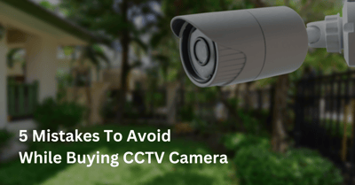 5 mistakes to avoid when buying a CCTV camera
