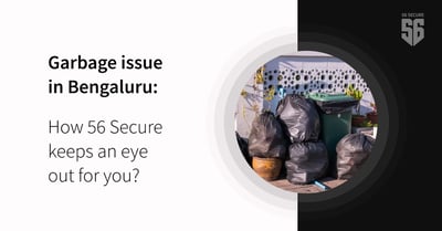 Garbage issue in Bengaluru : How 56 Secure keeps an eye out for you?