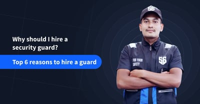 Why should I hire a security guard? Top 6 reasons to hire a guard